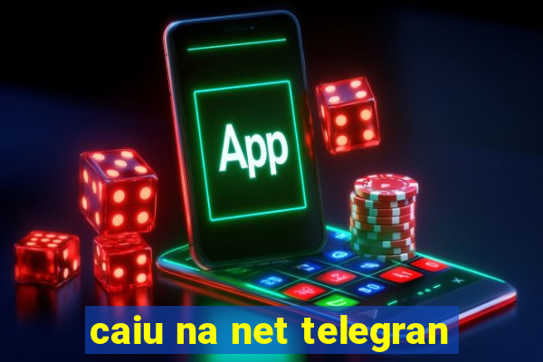 caiu na net telegran